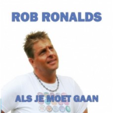 Rob Ronalds - Als Je Moet Gaan