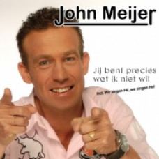 John Meijer - Jij Bent Precies Wat Ik Niet Wil