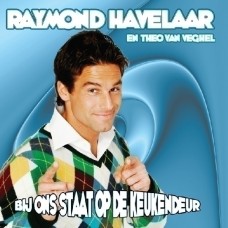 Raymond Havelaar & Theo van Veghel - Bij Ons Staat Op De Keukendeur