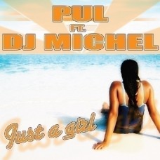 PUL ft. DJ Michel - Just A Girl