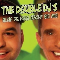 Double DJ's - Blijf De Hele Nacht Bij Mij