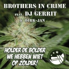 Brothers In Crime - Holder De Bolder We Hebben Wiet Op Zolder