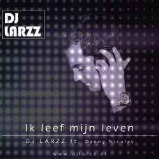 DJ Larzz ft. Danny Nicolay - Ik Leef Mijn Leven