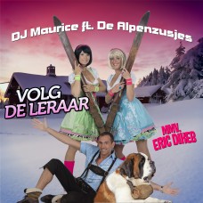 DJ Maurice ft. De Alpenzusjes - Volg De Leraar (m.m.v. Eric Dikeb)