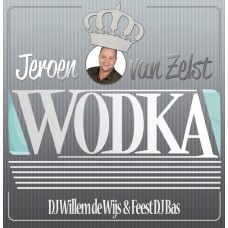 Jeroen Van Zelst - Wodka (ft. DJ Willem De Wijs & Feest DJ Bas)