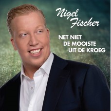 Nigel Fischer - Net Niet De Mooiste Uit De Kroeg