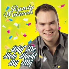 Randy Watzeels - Blijf De Hele Nacht Bij Mij