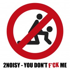 2Noisy - You Don't F*ck Me