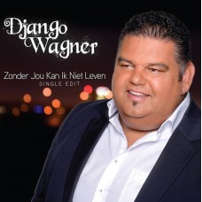 Django Wagner - Zonder Jou Kan Ik Niet Leven (Single Edit)