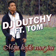 DJ Dutchy ft. Tom - Mijn Liefde Voor Jou