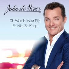 John De Bever - Oh Was Ik Maar Rijk En Niet Zo Knap