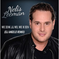 Nelis Leeman - Wie Denk Jij Wel Wie Ik Ben (DJ Angelo Remix)