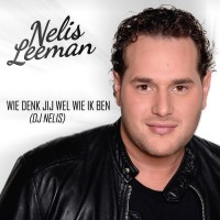 Nelis Leeman - Wie Denk Jij Wel Wie Ik Ben (DJ Nelis)