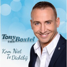 Tony Van Boxtel - Kom Niet Te Dichtbij