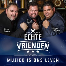 Echte Vrienden - Muziek Is Ons Leven