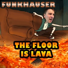 Funkhauser - The Floor Is Lava