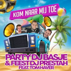 Party DJ Basje & Feest DJ Prestah ft. Tom Haver - Kom Naar Mij Toe