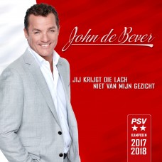 John De Bever - Jij Krijgt Die Lach Niet Van Mijn Gezicht (PSV Versie)