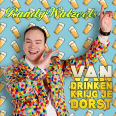Randy Watzeels - Van Drinken Krijg Je Dorst
