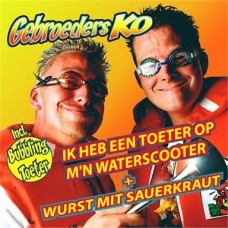 Gebroeders Ko - Ik Heb Een Toeter Op M'n Waterscooter + Wurst Mit Sauerkraut