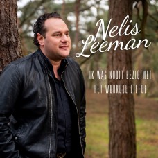 Nelis Leeman - Ik Was Nooit Bezig Met Het Woordje Liefde