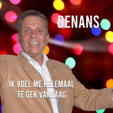 Denans - Ik Voel Me Helemaal Te Gek Vandaag