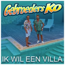 Gebroeders Ko - Ik Wil Een Villa