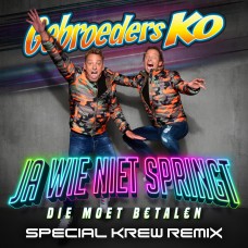 Gebroeders Ko - Ja Wie Niet Springt (Die Moet Betalen)(Special Krew Remix)
