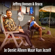 Jeffrey Heesen & Brace - Je Denkt Alleen Maar Aan Jezelf