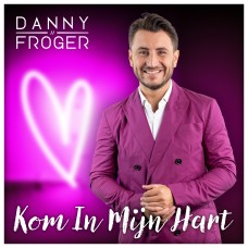 Danny Froger - Kom In Mijn Hart