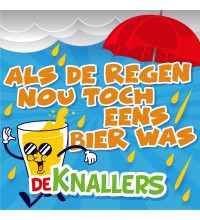 De Knallers - Als De Regen Nou Toch Eens Bier Was