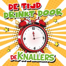 De Knallers - De Tijd Drinkt Door