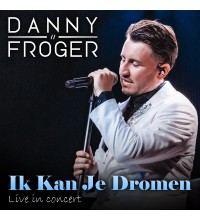 Danny Froger - Ik Kan Je Dromen (Live In Concert)