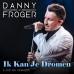 Danny Froger - Ik Kan Je Dromen (Live In Concert)