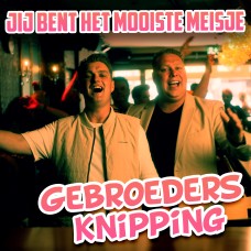 Gebroeders Knipping - Jij Bent Het Mooiste Meisje