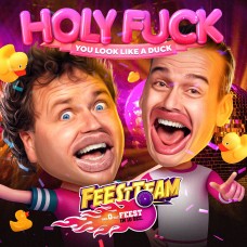 Feestteam - Holy Fuck (You Look Like A Duck)