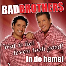 Bad Brothers - Wat Is Het Leven Toch Goed!