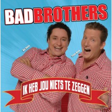 Bad Brothers - Ik Heb Jou Niets Te Zeggen