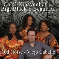 Carel Kraaijenhof & Big Black & Beautiful & Sexteto Canyengue - Old Horse (Viejo Caballo)