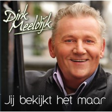 Dirk Meeldijk - Jij Bekijkt Het Maar