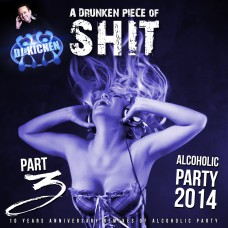DJ Kicken - A Drunken Piece Of Shit (Alcoholic Party 2014) (Part 3) 