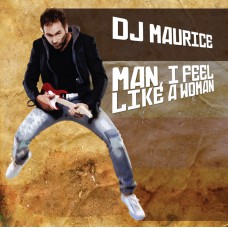 DJ Maurice - Man, I Feel Like A Woman