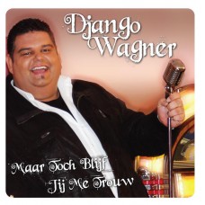 Django Wagner - Maar Toch Blijf Jij Me Trouw