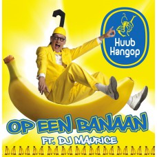 Huub Hangop - Op Een Banaan (ft. DJ Maurice)
