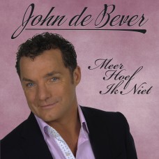 John De Bever - Meer Hoef Ik Niet