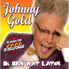 Johnny Gold - Ik Ben Wat Lator