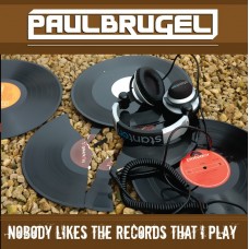 Paul Brugel - Nobody Likes The Records That I Play