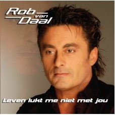 Rob van Daal - Leven Lukt Me Niet Met Jou