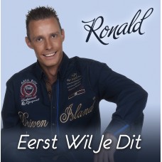 Ronald - Eerst Wil Je Dit