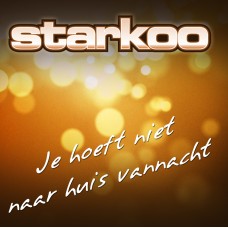 Starkoo - Je Hoeft Niet Naar Huis Vannacht